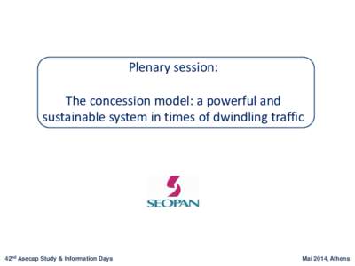 Plenary session: The concession model: a powerful and sustainable system in times of dwindling traffic 42nd Asecap Study & Information Days