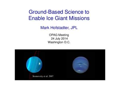 Ground-Based Science to Enable Ice Giant Missions Mark Hofstadter, JPL OPAG Meeting 24 July 2014 Washington D.C.