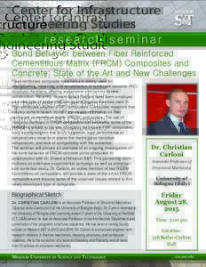 Center for Infrastructure Engineering Studies research seminar Bond Behavior between Fiber Reinforced Cementitious Matrix (FRCM) Composites and Concrete: State of the Art and New Challengesnted