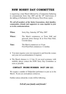 NSW SORRY DAY COMMITTEE is organising a state March followed by a Community Gathering to commemorate Sorry Day 2007 and the 10th Anniversary of the tabling in Parliament of the Bringing Them Home report. We call all memb