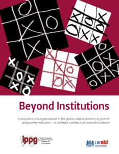 Beyond Institutions Institutions and organizations in the politics and economics of growth and poverty reduction – a thematic synthesis of research evidence Beyond Institutions Institutions and organizations in the p