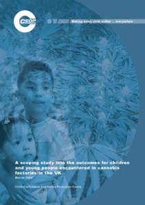 Making every child matter ... everywhere  A scoping study into the outcomes for children and young people encountered in cannabis factories in the UK March 2009