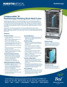 Radiotherapy  Compu•cutter® III Radiotherapy Shielding Block Mold Cutter Radiotherapy departments can now take advantage of the cost savings and versatility of a compact tabletop Compu•cutter® system. The Compu•c