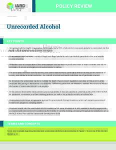 POLICY REVIEW  Unrecorded Alcohol KEY POINTS •	 According to World Health Organization (WHO) data, about 25% of all alcohol consumed globally is unrecorded, but this figure is much higher in some countries and regions.
