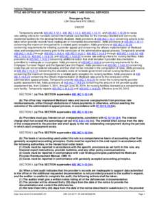 Indiana Register TITLE 405 OFFICE OF THE SECRETARY OF FAMILY AND SOCIAL SERVICES Emergency Rule LSA Document #[removed]E) DIGEST Temporarily amends 405 IAC[removed], 405 IAC[removed], 405 IAC[removed], and 405 IAC[removed]to re
