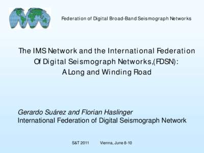 Federation of Digital Broad-Band Seismograph Networks  The IMS Network and the International Federation Of Digital Seismograph Networks,(FDSN): A Long and Winding Road