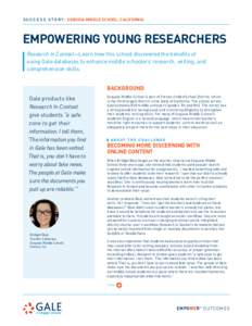 S U C C E S S S T O R Y : SEQUOIA MIDDLE SCHOOL, CALIFORNIA  EMPOWERING YOUNG RESEARCHERS Research In Context—Learn how this school discovered the benefits of using Gale databases to enhance middle schoolers’ researc