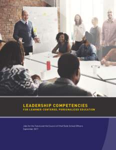 LEADERSHIP COMPETENCIES FOR LEARNER-CENTERED, PERSONALIZED EDUCATION Jobs for the Future and the Council of Chief State School Officers September 2017