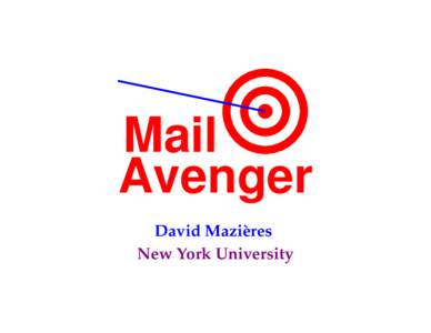 Mail Avenger David Mazi`eres New York University  Early design goals for email