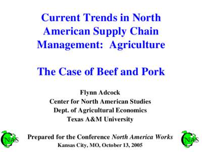 Current Trends in North American Supply Chain Management: Agriculture The Case of Beef and Pork Flynn Adcock Center for North American Studies