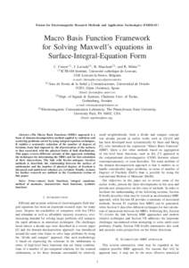 Forum for Electromagnetic Research Methods and Application Technologies (FERMAT)  Macro Basis Function Framework for Solving Maxwell’s equations in Surface-Integral-Equation Form C. Craeye(1) , J. Laviada(2) , R. Maask
