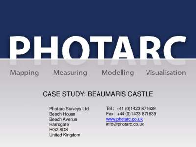 CASE STUDY: BEAUMARIS CASTLE Photarc Surveys Ltd Beech House Beech Avenue Harrogate HG2 8DS
