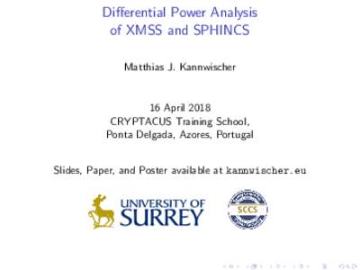 Differential Power Analysis of XMSS and SPHINCS Matthias J. Kannwischer 16 April 2018 CRYPTACUS Training School,