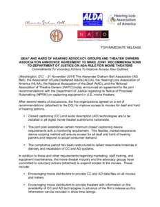 FOR IMMEDIATE RELEASE DEAF AND HARD OF HEARING ADVOCACY GROUPS AND THEATER OWNERS ASSOCIATION ANNOUNCE AGREEMENT TO MAKE JOINT RECOMMENDATIONS TO DEPARTMENT OF JUSTICE ON ADA RULE FOR MOVIE THEATERS Commitments To Volunt