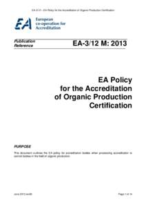 EA-3/12 – EA Policy for the Accreditation of Organic Production Certification  Publication Reference  EA-3/12 M: 2013