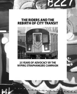 THE RIDERS AND THE REBIRTH OF CITY TRANSIT 25 YEARS OF ADVOCACY BY THE NYPIRG STRAPHANGERS CAMPAIGN