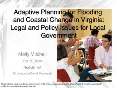 Adaptive Planning for Flooding and Coastal Change in Virginia:  Legal and Policy Issues for Local Government Molly Mitchell Oct. 3, 2013