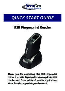 QUICK START GUIDE USB Fingerprint Reader Thank you for purchasing this USB fingerprint reader, a versatile, high quality scanning device that can be used for a variety of security applications.