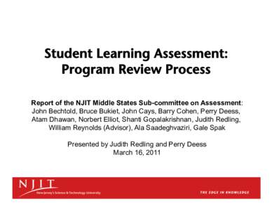 Student Learning Assessment: Program Review Process Report of the NJIT Middle States Sub-committee on Assessment: John Bechtold, Bruce Bukiet, John Cays, Barry Cohen, Perry Deess, Atam Dhawan, Norbert Elliot, Shanti Gopa