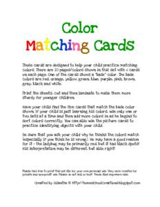 Color Matching Cards These cards are designed to help your child practice matching colors. There are 10 pages/colors shown in this set with 6 cards on each page. One of the cards shows a “base” color. The base colors