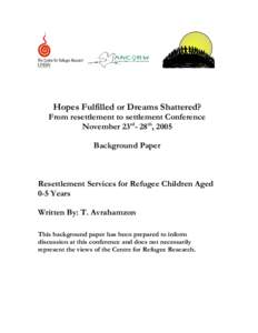Hopes Fulfilled or Dreams Shattered? From resettlement to settlement Conference November 23rd- 28th, 2005 Background Paper  Resettlement Services for Refugee Children Aged