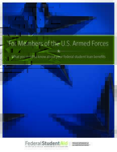 For Members of the U.S. Armed Forces What you need to know about your federal student loan benefits Thank you for your service As America’s servicemen and servicewomen, you’ve always been there for us when we needed