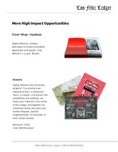 More High Impact Opportunities  Cover Wrap • Spadeas Highly effective, creative alternative to create immediate awareness and splash. Only offered 4 x a year. $6,000