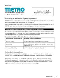 ENGLISH Reduced Fare Card Overview and Application Overview of the Reduced Fare Eligibility Requirements METRO provides a reduced fare to seniors (ages 65 and older), Medicare Card Holders and individuals