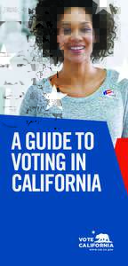 A GUIDE TO VOTING IN CALIFORNIA VOTE CALIFORNIA www. s o s .c a .g ov