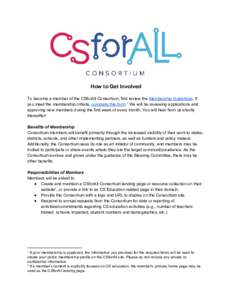 How to Get Involved To become a member of the CSforAll Consortium, first review the ​Membership Guidelines​. If you meet the membership criteria, ​complete this form​.1 We will be reviewing applications and appro