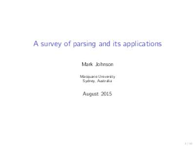 A survey of parsing and its applications Mark Johnson Macquarie University Sydney, Australia  August 2015