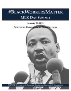 #BLACKWORKERSMATTER MLK DAY SUMMIT January 19, 2015 SOUTHERN UNIVERSITY AT NEW ORLEANS