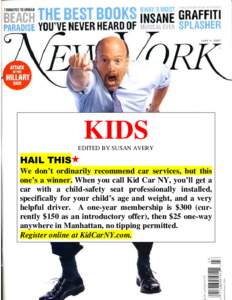 KIDS EDITED BY SUSAN AVERY HAIL THIS We don’t ordinarily recommend car services, but this one’s a winner. When you call Kid Car NY, you’ll get a
