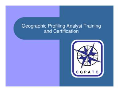 Geographic Profiling Analyst Training and Certification