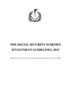 THE SOCIAL SECURITY SCHEMES INVESTMENT GUIDELINES, 2015 (Made under Sectionof the Social Security (Regulatory Authority) Act No. 8 of 2008) ARRANGEMENT OF THE GUIDELINES PART I