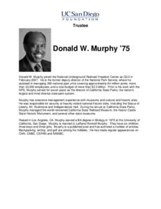 Trustee  Donald W. Murphy ’75 Donald W. Murphy joined the National Underground Railroad Freedom Center as CEO in FebruaryHe is the former deputy director of the National Park Service, where he