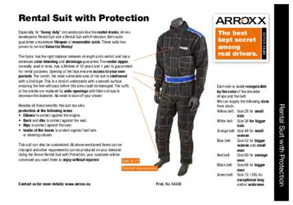 Rental Suit with Protection  The fabric has the right balance between strength and comfort and has a minimum color-bleeding and shrinkage guarantee. The rental-zipper, normally used in tents, has a lifetime of 10 years a