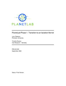 PlanetLab Phase 1: Transition to an Isolation Kernel Larry Peterson Princeton University Timothy Roscoe Intel Research – Berkeley