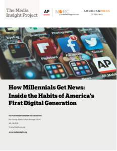 How Millennials Get News: Inside the Habits of America’s First Digital Generation FOR FURTHER INFORMATION ON THIS REPORT:  Eric Young, Public Affairs Manager, NORC