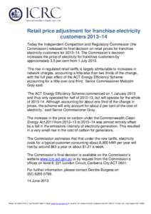 Retail price adjustment for franchise electricity customers 2013–14 Today the Independent Competition and Regulatory Commission (the Commission) released its final decision on retail prices for franchise electricity cu