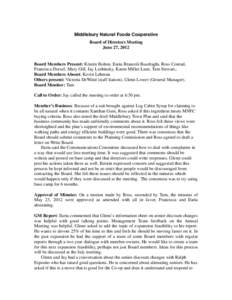 Middlebury Natural Foods Cooperative Board of Directors Meeting June 27, 2012 Board Members Present: Kristin Bolton, Ilaria Brancoli Busdraghi, Ross Conrad, Francisca Drexel, Mary Gill, Jay Leshinsky, Karen Miller-Lane, 