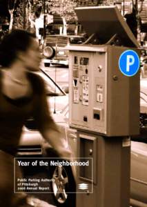 Year of the Neighborhood Public Parking Authority of Pittsburgh 2006 Annual Report  A new Parking Authority Board of Directors was appointed in fiscal year