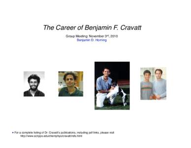 The Career of Benjamin F. Cravatt! Group Meeting: November 3rd, 2010! Benjamin D. Horning! ! For a complete listing of Dr. Cravatt