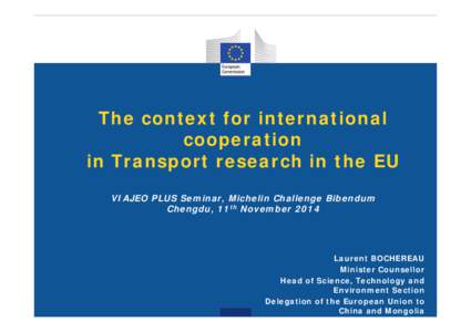 The context for international cooperation in Transport research in the EU VIAJEO PLUS Seminar, Michelin Challenge Bibendum Chengdu, 11th November 2014