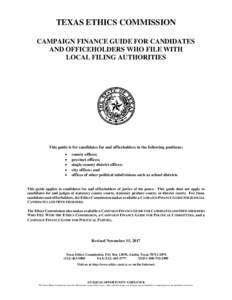 TEXAS ETHICS COMMISSION CAMPAIGN FINANCE GUIDE FOR CANDIDATES AND OFFICEHOLDERS WHO FILE WITH LOCAL FILING AUTHORITIES  This guide is for candidates for and officeholders in the following positions :