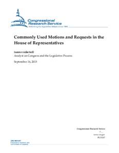 Commonly Used Motions and Requests in the House of Representatives (name redacted) Analyst on Congress and the Legislative Process September 16, 2015