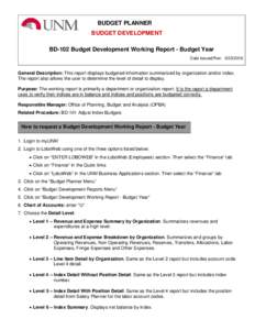 BUDGET PLANNER BUDGET DEVELOPMENT BD-102 Budget Development Working Report - Budget Year Date Issued/Rev: General Description: This report displays budgeted information summarized by organization and/or index.