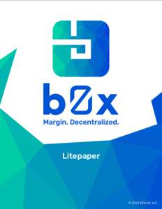 Litepaper  © 2018 bZeroX, LLC The Problem: Traders and lenders, two core components of the emerging