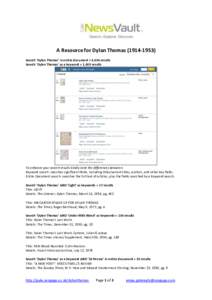 A Resource for Dylan ThomasSearch ‘Dylan Thomas’ in entire document = 9,036 results Search ‘Dylan Thomas’ as a keyword = 1,403 results To enhance your search results kindly note the differences betwe