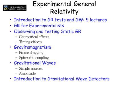 Experimental General Relativity • Introduction to GR tests and GW: 5 lectures • GR for Experimentalists • Observing and testing Static GR – Geometrical effects